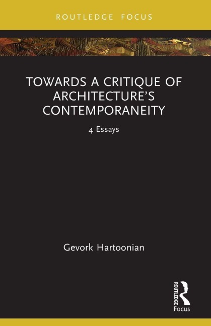 Towards a Critique of Architecture's Contemporaneity - Gevork Hartoonian
