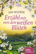 Erzähl mir von den weißen Blüten - Jan Winter