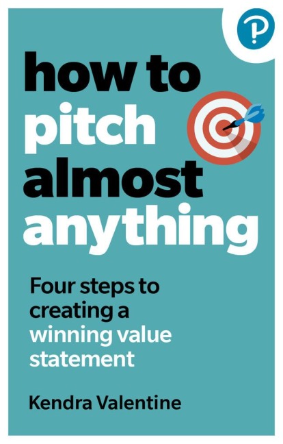 How to Pitch (Almost) Anything - Kendra Valentine