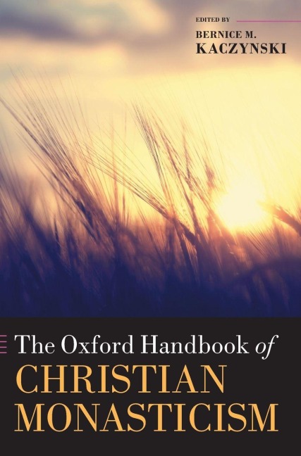 Oxford Handbook of Christian Monasticism - Bernice M Kaczynski