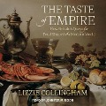 The Taste of Empire Lib/E: How Britain's Quest for Food Shaped the Modern World - Lizzie Collingham