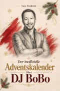 Cover-Bild zum Titel 'Der inoffizielle Adventskalender über DJ BoBo' von 'Lucy Friedrich'