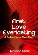 Cover-Bild zum Titel 'First Love Everlasting - A Techno-Horror Short Story' von 'Marinda Kotze'