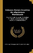 Cover-Bild zum Titel 'Erdmann-König's Grundriss Der Allgemeinen Warenkunde: Unter Berücksichtigung Der Technologie: Für Handels- Und Gewerbeschulen Sowie Zum Selbstunterric' von 'Otto Linne Erdmann, Christian Rudolph Konig'