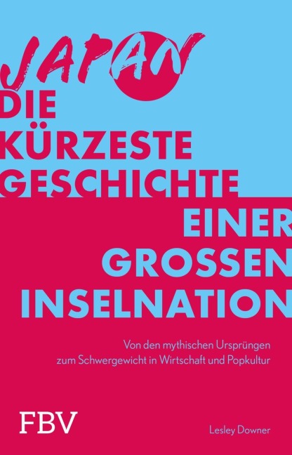 Japan - Die kürzeste Geschichte einer großen Inselnation - Lesley Downer