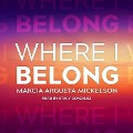 Where I Belong - Marcia Argueta Mickelson