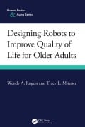 Cover-Bild zum Titel 'Designing Robots to Improve Quality of Life for Older Adults' von 'Wendy A. Rogers, Tracy L. Mitzner'