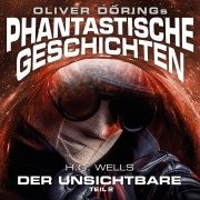 Cover-Bild zum Titel 'Phantastische Geschichten, Der Unsichtbare, Teil 2' von 'Oliver Döring, H. G. Wells'