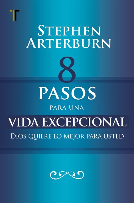 8 pasos para una vida excepcional - Stephen Arterburn
