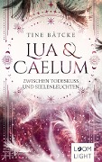 Lua und Caelum 3: Zwischen Todeskuss und Seelenleuchten - Tine Bätcke