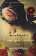 Cover-Bild zum Titel 'A Lupita piaceva stirare' von 'Laura Esquivel'