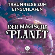 Cover-Bild zum Titel 'Traumreise zum Einschlafen: Der Magische Planet' von 'Marco Neumann, Marco Neumann'