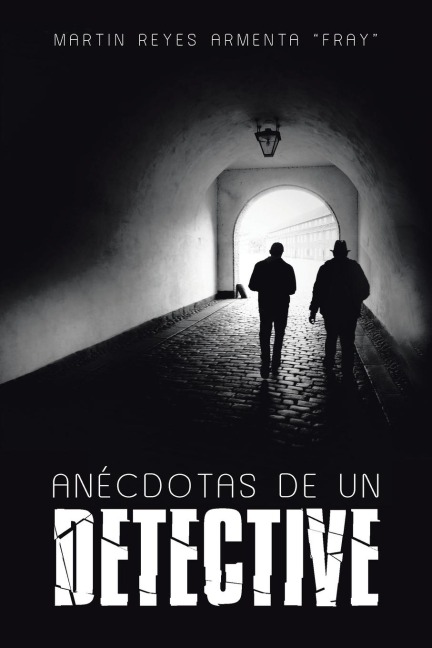 Anécdotas de un detective - Martin Reyes Armenta "Fray"