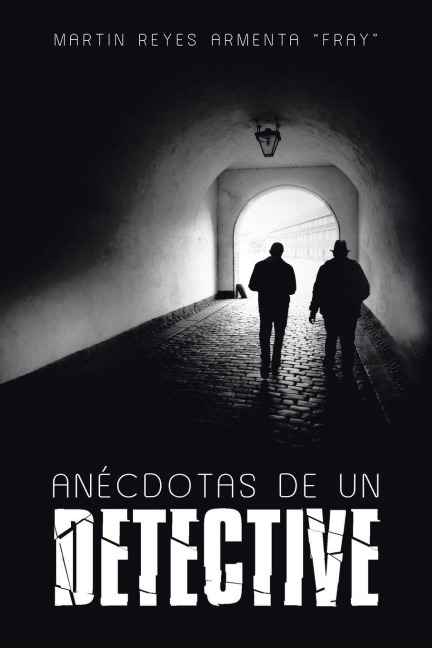Anécdotas de un detective - Martin Reyes Armenta "Fray"