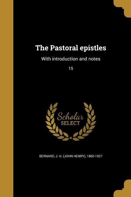 The Pastoral epistles: With introduction and notes; 15 - 