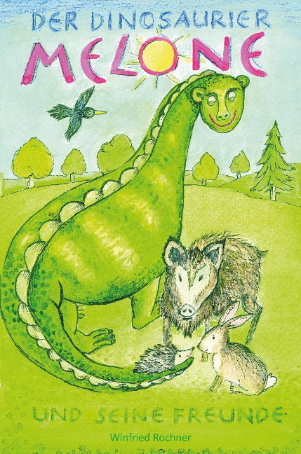 Der Dinosaurier Melone und seine Freunde - Winfried Rochner