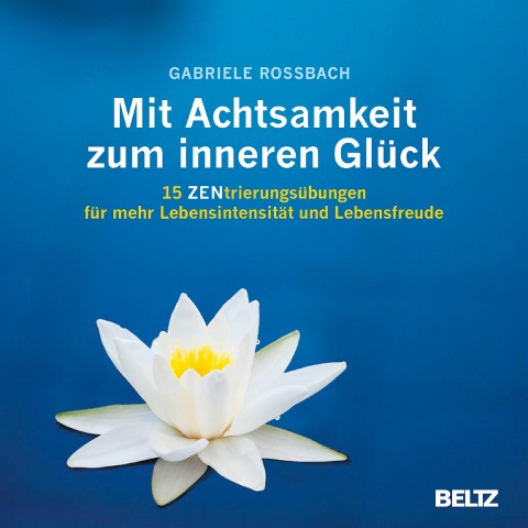 Mit Achtsamkeit zum inneren Glück - Gabriele Rossbach