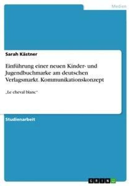 Einführung einer neuen Kinder- und Jugendbuchmarke am deutschen Verlagsmarkt. Kommunikationskonzept - Sarah Kästner
