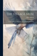 Cover-Bild zum Titel 'The Village Muse: Containing the Complete Poetical Works of Elijah Ridings' von 'Elijah Ridings'