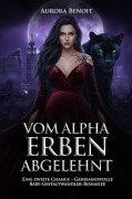 Cover-Bild zum Titel 'Vom Alpha Erben Abgelehnt: Eine zweite Chance - Geheimnisvolle Baby-Gestaltwandler-Romanze' von 'Aurora Benoit'