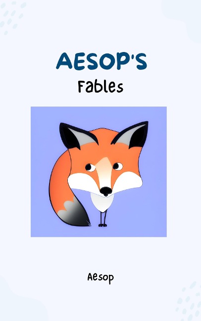 Aesop's Fables - Timeless Wisdom and Moral Lessons Through Enchanting Tales for Readers of All Ages - Aesop, Bluefire Books