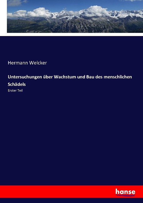 Untersuchungen über Wachstum und Bau des menschlichen Schädels - Hermann Welcker