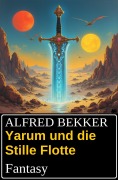 Cover-Bild zum Titel 'Yarum und die Stille Flotte: Fantasy' von 'Alfred Bekker'