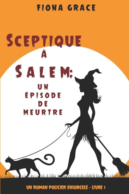 Sceptique à Salem: Un épisode de meurtre (Un roman policier ensorcelé - Livre 1) - Fiona Grace