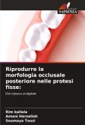 Cover-Bild zum Titel 'Riprodurre la morfologia occlusale posteriore nelle protesi fisse:' von 'Rim Kallala, Amani Harzallah, Soumaya Touzi'