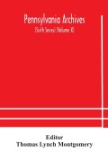 Cover-Bild zum Titel 'Pennsylvania archives (Sixth Series) (Volume X)' von ''