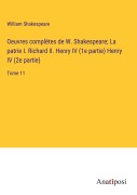 Cover-Bild zum Titel 'Oeuvres complètes de W. Shakespeare; La patrie I. Richard II. Henry IV (1e partie) Henry IV (2e partie)' von 'William Shakespeare'