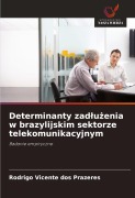 Cover-Bild zum Titel 'Determinanty zad¿u¿enia w brazylijskim sektorze telekomunikacyjnym' von 'Rodrigo Vicente Dos Prazeres'