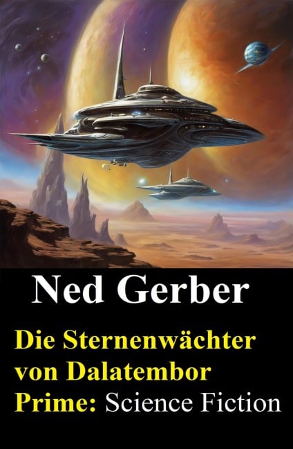 Die Sternenwächter von Dalatembor Prime: Science Fiction - Ned Gerber