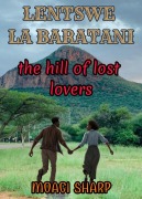 Cover-Bild zum Titel 'Lentswe La Baratani:The Hill of Lost Lovers' von 'Moagi Sharp'