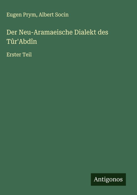 Der Neu-Aramaeische Dialekt des Tûr'Abdîn - Eugen Prym, Albert Socin