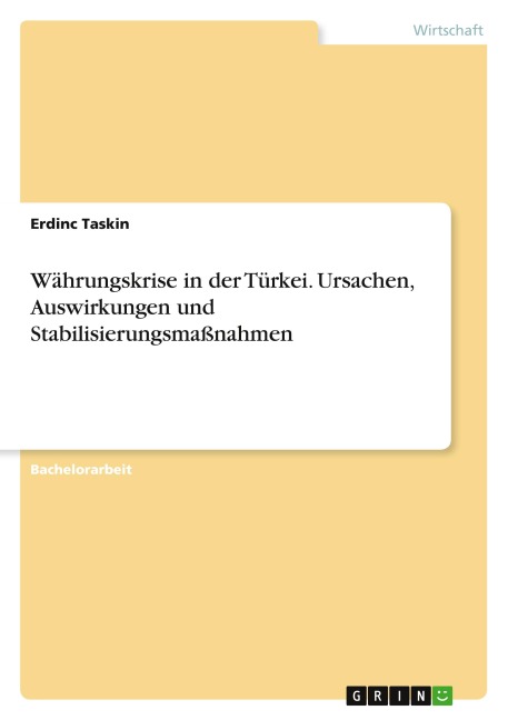 Währungskrise in der Türkei. Ursachen, Auswirkungen und Stabilisierungsmaßnahmen - Erdinc Taskin