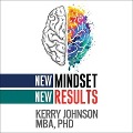 New Mindset, New Results - Kerry Johnson, Kerry L. Johnson