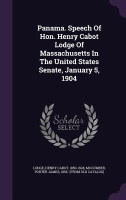 Panama. Speech Of Hon. Henry Cabot Lodge Of Massachusetts In The United States Senate, January 5, 1904 - 