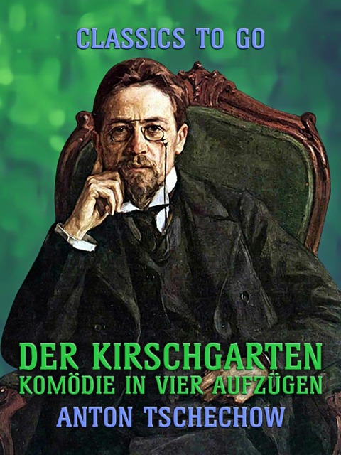 Der Kirschgarten Komödie in vier Aufzügen - Anton Tschechow