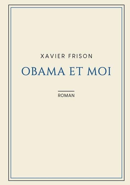 Obama Et Moi - Xavier Frison