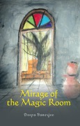 Cover-Bild zum Titel 'Mirage of the Magic Room' von 'Deepa Banerjee'