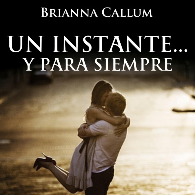 Un instante y para siempre - Brianna Callum