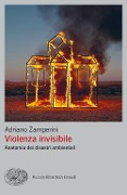 Cover-Bild zum Titel 'Violenza invisibile. Anatomia dei disastri ambientali' von 'Adriano Zamperini'