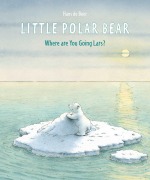 Cover-Bild zum Titel 'Little Polar Bear: Where Are You Going Lars?' von 'Hans De Beer'