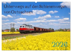 Unterwegs auf den Schienenwegen von Ostsachsen (Wandkalender 2026 DIN A2 quer), CALVENDO Monatskalender - Stefan Schumann