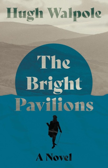 The Bright Pavilions - A Novel - Hugh Walpole