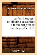 Cover-Bild zum Titel 'Les Fous Littéraires: Rectifications Et Additions À l'Essai Biblio Sur Litt Excentrique, (Éd.1883)' von 'Avgoust Ivanovitch Tcherpakov'