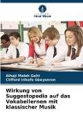 Cover-Bild zum Titel 'Wirkung von Suggestopedia auf das Vokabellernen mit klassischer Musik' von 'Alhaji Malah Galti, Clifford Irikefe Gbeyonron'