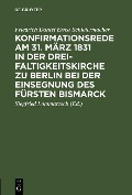 Cover-Bild zum Titel 'Konfirmationsrede am 31. März 1831 in der Dreifaltigkeitskirche zu Berlin bei der Einsegnung des Fürsten Bismarck' von 'Friedrich Daniel Ernst Schleiermacher'