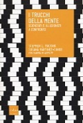 Cover-Bild zum Titel 'I trucchi della mente. Scienziati e illusionisti a confronto' von 'Stephen Macknik, Susana Martinez-Conde, Sandra Blakeslee'